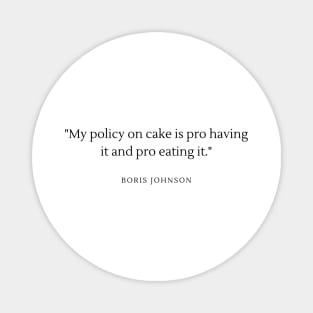 My policy on cake is pro having it and pro eating it. Magnet